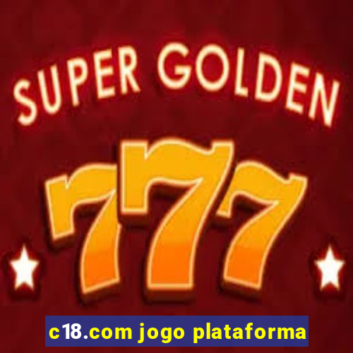 c18.com jogo plataforma